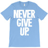never give up 2 T-Shirt