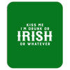 Kiss Me I'm Drunk Or Irish Or Whatever Mousepad