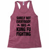 Surely Not Everybody Was Kung Fu Fighting Racerback Tank