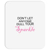 don't let anyone dull your sparkle Mousepad