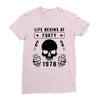 Life Begins at Forty 1978 the Birth of Legends Ladies Fitted T-Shirt
