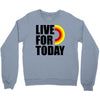 live for today Crewneck Sweatshirt