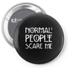 normal people scare me Pin-back button