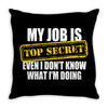my job is top secret Throw Pillow