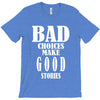bad choices make good stories T-Shirt