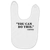 you can do this coffee Baby Bibs