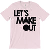 let's make out T-Shirt