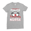 I Was One A Polite Well Mannered Young Lady And Then I Became A Nurse Ladies Fitted T-Shirt