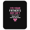 I'm Your Father's Day Gift Mom Says You're Welcome Girl Mousepad