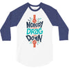 nobody can drag me down 3/4 Sleeve Shirt