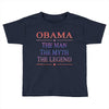 obama   the man   the myth   the legen Toddler T-shirt