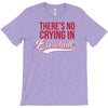 there's no crying in baseball T-Shirt