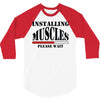 installing muscles 3/4 Sleeve Shirt
