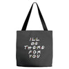 I'll Be There For You Tote Bags
