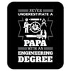 Never Underestimate A Papa With An Engineer Degree Mousepad