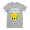 goodbye weekend Ladies Fitted T-Shirt