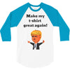 make my t shirt great again 3/4 Sleeve Shirt