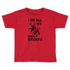 my own stunst Toddler T-shirt