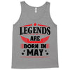 Legends Are Born In May Tank Top
