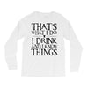 that what i do i drink and i know things Long Sleeve Shirts