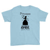 Princesses Are Born In April Youth Tee