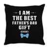 I Am The Best Father's Day Gift Ever Boy Throw Pillow