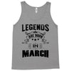Legends Are Born In March Tank Top