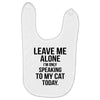 Leave Me Alone I Am Only Speaking To My Cat Today Baby Bibs
