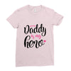 Daddy is my Hero Baby Girl Ladies Fitted T-Shirt