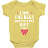 I Am The Best Mother's Day Gift Ever Baby Bodysuit