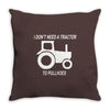 i dont need a tractor to pull hoes funny Throw Pillow