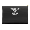 touch my butt buy me pizza Accessory Pouches