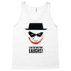 i am the one who laughs Tank Top