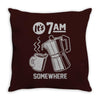 it's 7am somewhere Throw Pillow