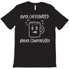 over caffeinated T-Shirt