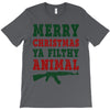 Merry Christmas Ya Filthy Animal T-Shirt