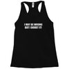 be wrong Racerback Tank