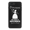 Princesses Are Born In November iPhone 7 Plus Case