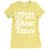 i break out into show tunes Ladies Fitted T-Shirt