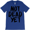 not dead yet T-Shirt