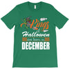Halloween Kings Are Born In December T-Shirt