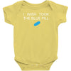 i wish i took the blue pill Baby Onesie