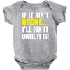 if it ain't broke i'll fix it Baby Onesie