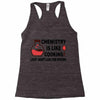 chemistry is like cooking Racerback Tank