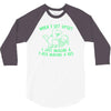when i get upset i just imagine a t rex making a bed 3/4 Sleeve Shirt