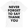 never forget to say thank you T-Shirt