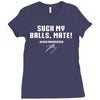 Suck my balls mate Ladies Fitted T-Shirt