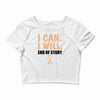 I Can I Will End Of The Story Crop Top