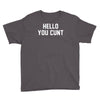 hello you c'nt Youth Tee