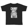 chubby girls cuddle better Toddler T-shirt